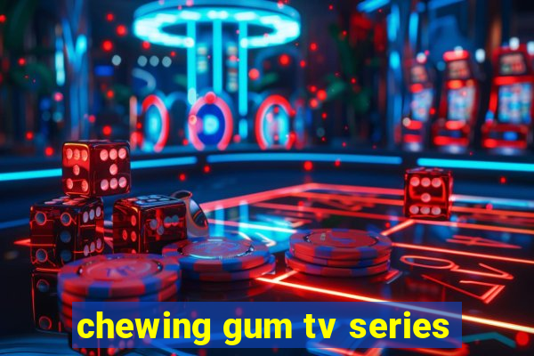 chewing gum tv series